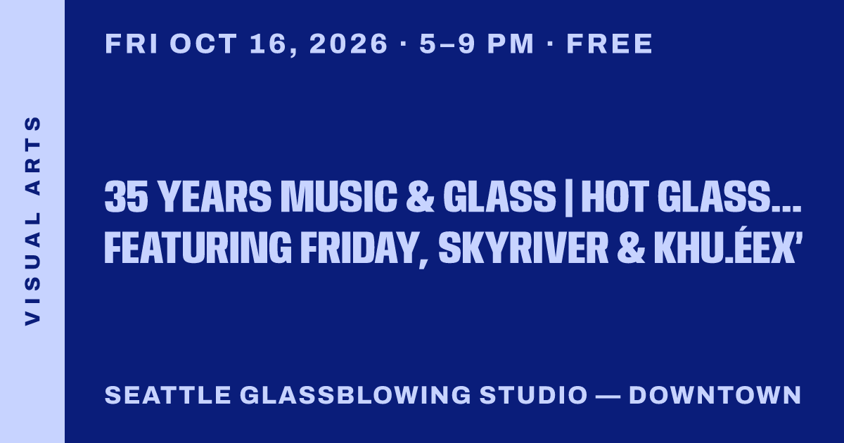35 Years Music & Glass | Hot Glass Party featuring Friday, Skyriver & Khu.éex’