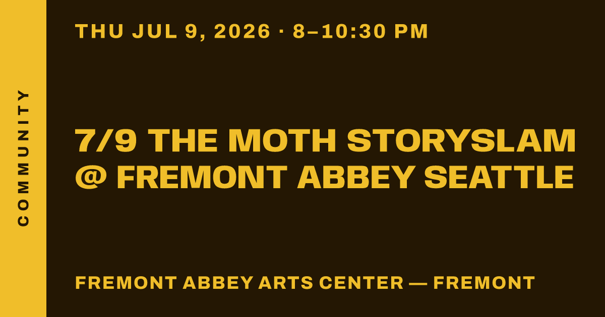 7/9 The Moth StorySLAM @ FREMONT ABBEY Seattle