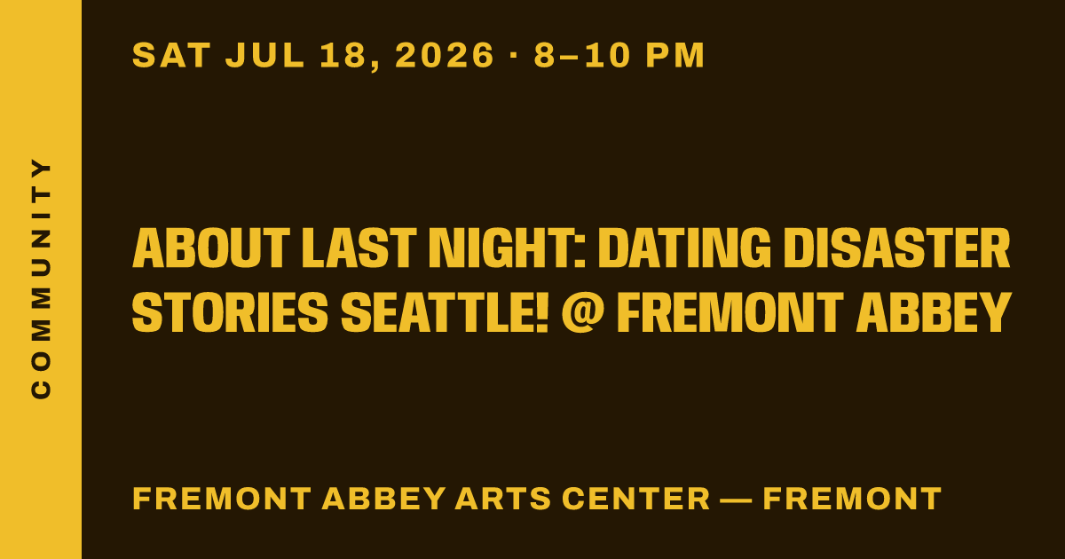 About Last Night: Dating Disaster Stories Seattle! @ FREMONT ABBEY