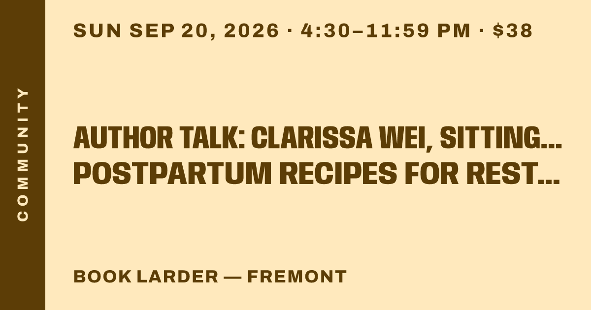 Author Talk: Clarissa Wei, Sitting the Month: Postpartum Recipes for Rest & Recovery