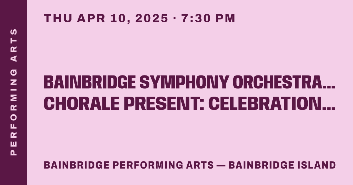 Bainbridge Symphony Orchestra & Bainbridge Chorale Present: Celebration & Ceremony