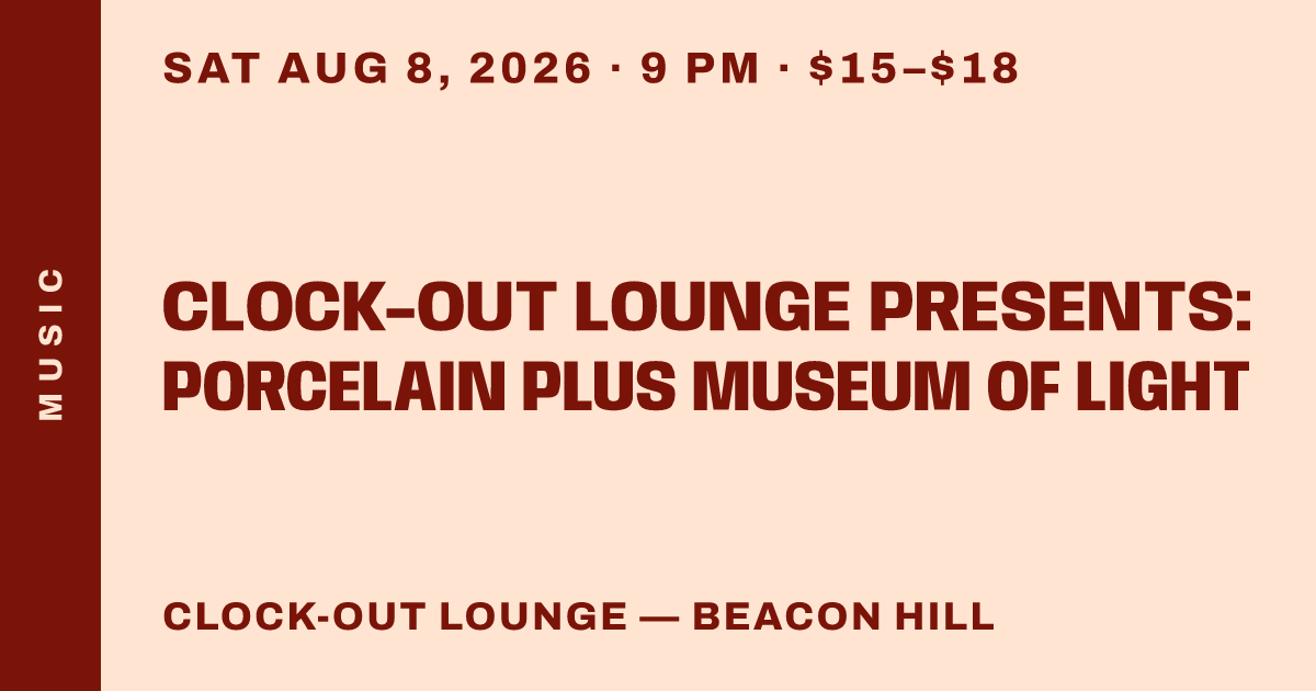 Clock-Out Lounge Presents: Porcelain plus Museum of Light