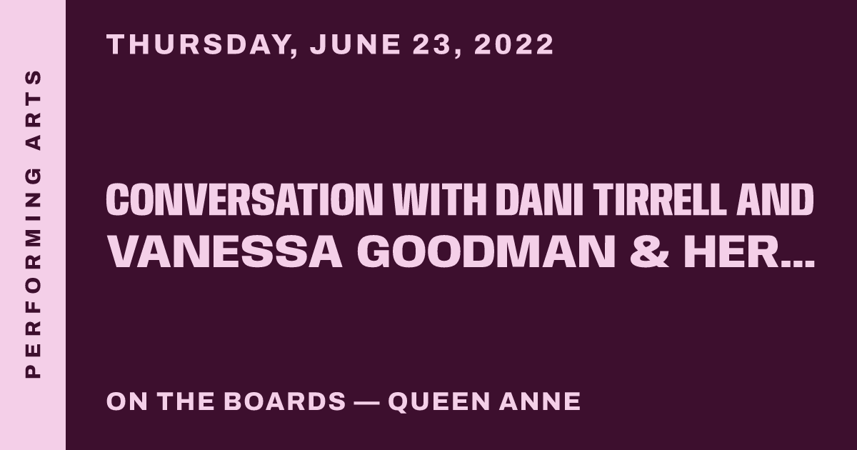 Conversation with dani tirrell and Vanessa Goodman & her collaborators