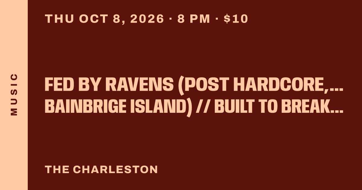 FED BY RAVENS (post hardcore, Tacoma) // OPUS // FOCAL POINT (punk, Bainbrige Island) // BUILT TO BREAK (PNW hardcore/nu-metal)