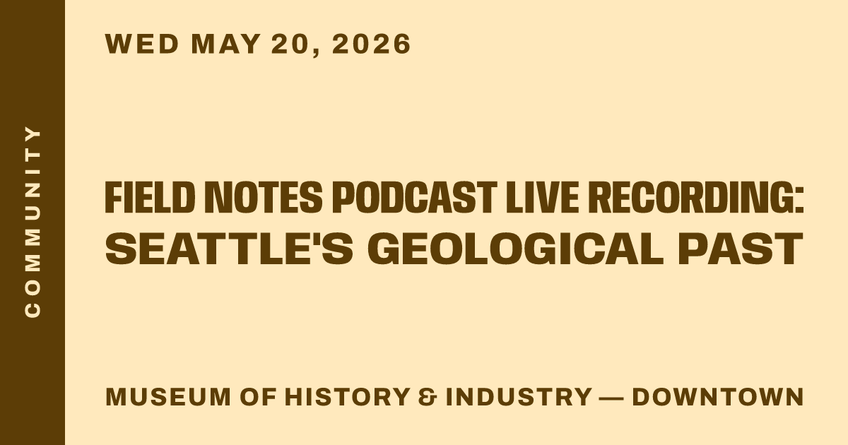 Field Notes Podcast Live Recording: Seattle's Geological Past