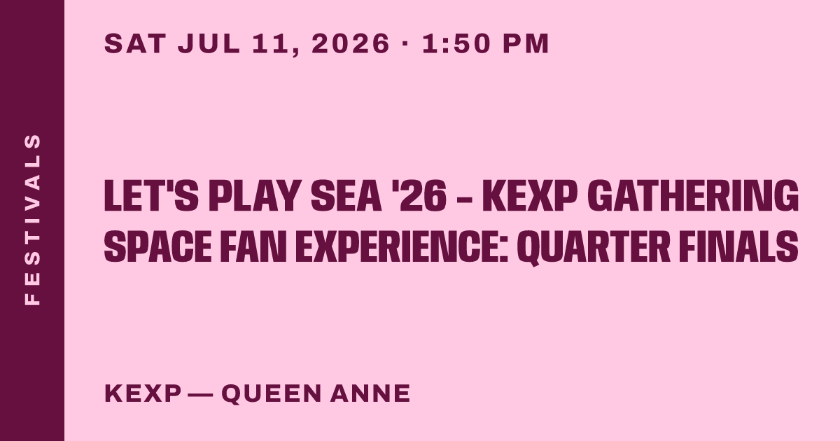 Let's Play SEA '26 - KEXP Gathering Space Fan Experience: Quarter Finals