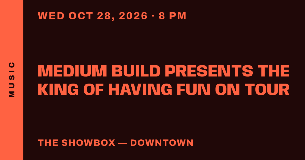 Medium Build Presents The King of Having Fun on Tour