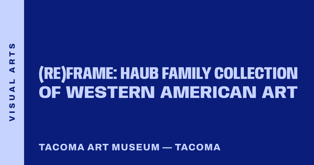(Re)Frame: Haub Family Collection of Western American Art