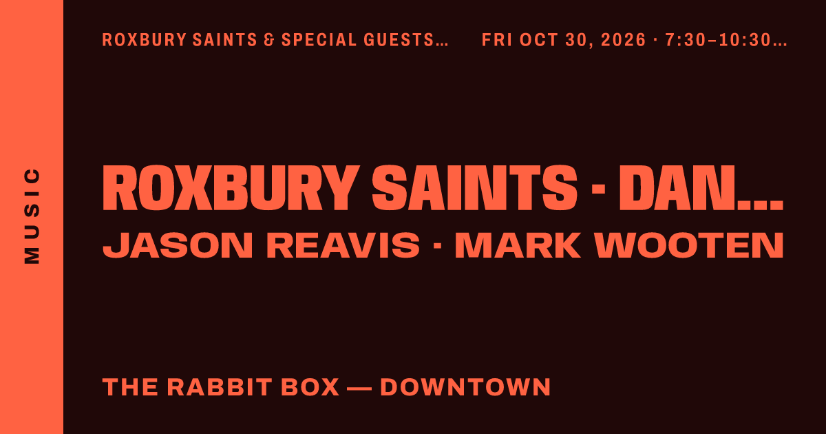 Roxbury Saints & Special Guests @ The Rabbit Box