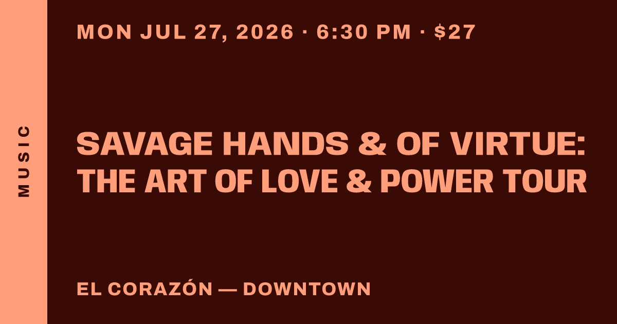 Savage Hands & Of Virtue: The Art of Love & Power Tour
