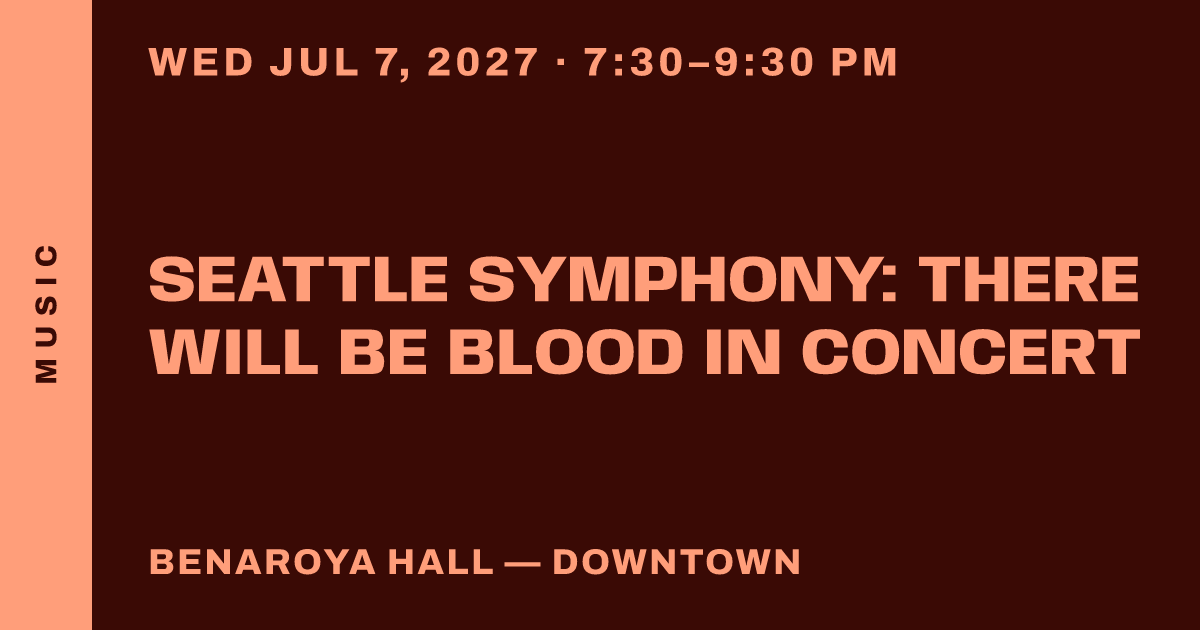 Seattle Symphony: There Will Be Blood in Concert
