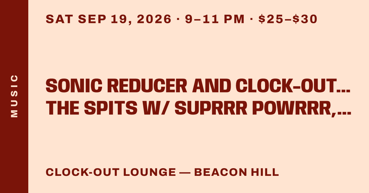 Sonic Reducer and Clock-Out Lounge Present: The Spits w/ suprrr powrrr, Famous Lizards
