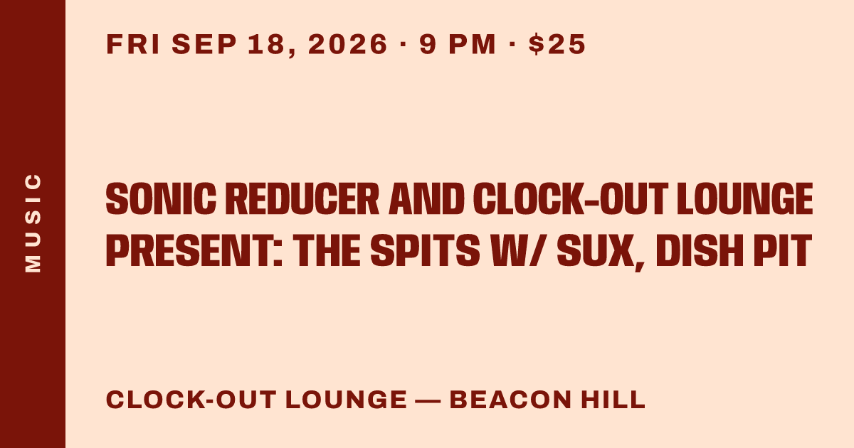 Sonic Reducer and Clock-Out Lounge Present: The Spits w/ Sux, Dish Pit