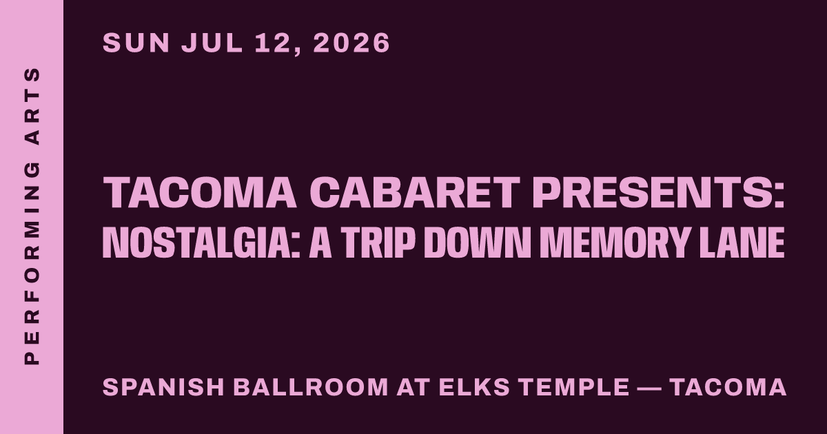 Tacoma Cabaret Presents: Nostalgia: A Trip Down Memory Lane