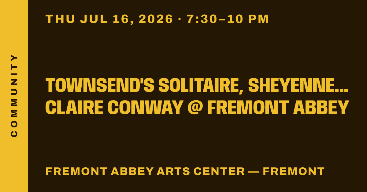 Townsend's Solitaire, Sheyenne Leonard, Claire Conway @ FREMONT ABBEY