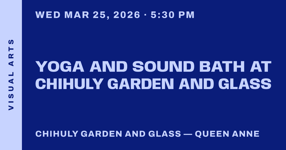 Yoga and Sound Bath at Chihuly Garden and Glass